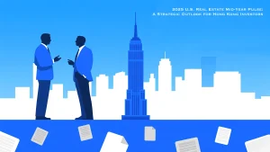 2025 U.S. Real Estate Mid-Year PulseA Strategic Outlook for Hong Kong Investors