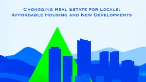 Chongqing Real Estate for Locals Affordable Housing and New Developments
