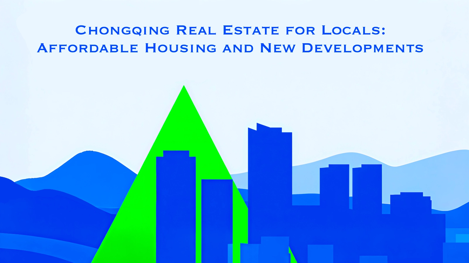 Chongqing Real Estate for Locals Affordable Housing and New Developments