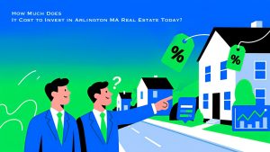 How Much Does It Cost to Invest in Arlington MA Real Estate Today