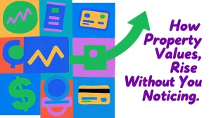 How Property Values Rise Without You Noticing