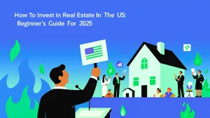 How To Invest In Real Estate In The US Beginner's Guide For 2025