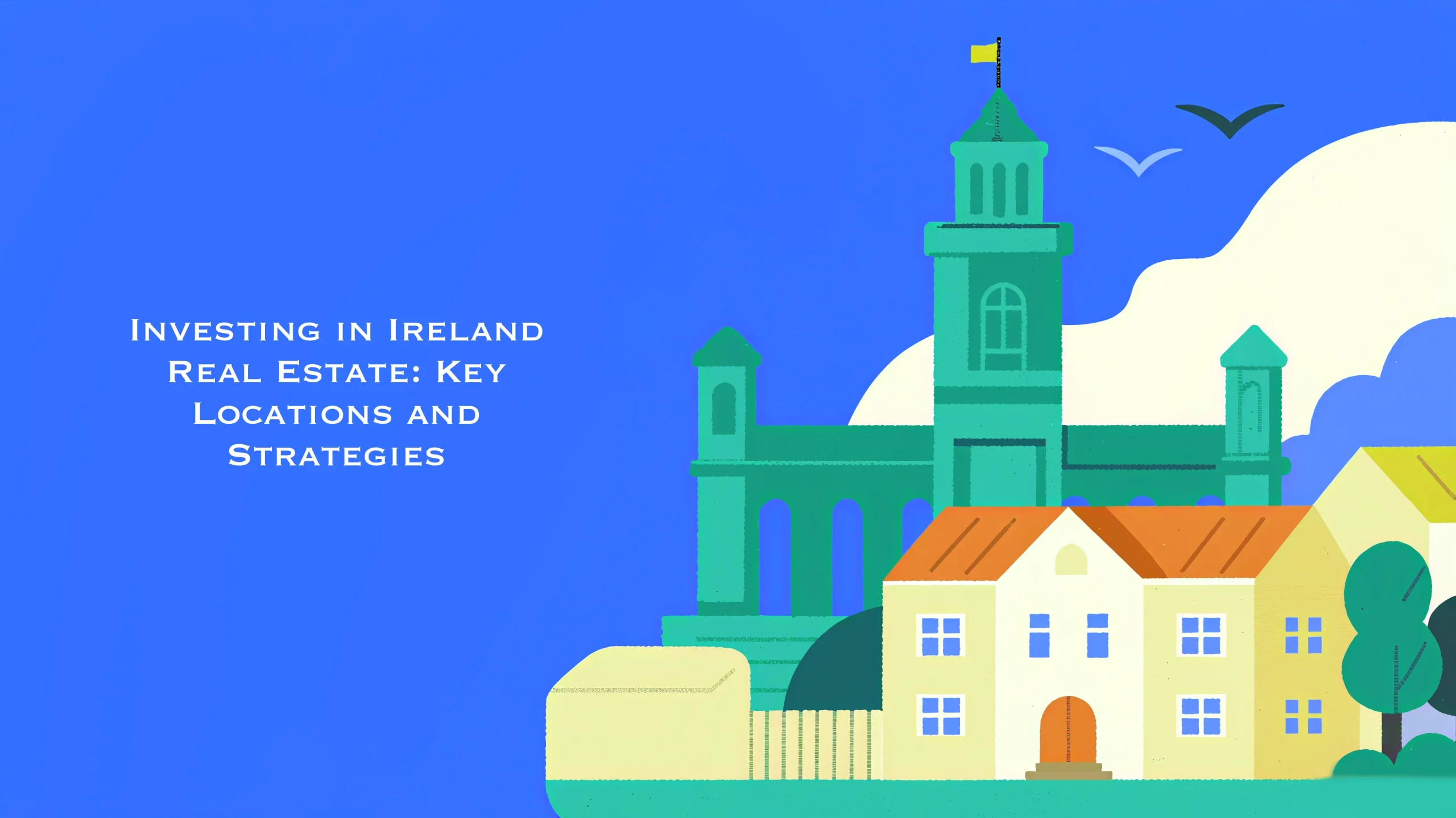 Investing in Ireland Real Estate Key Locations and Strategies