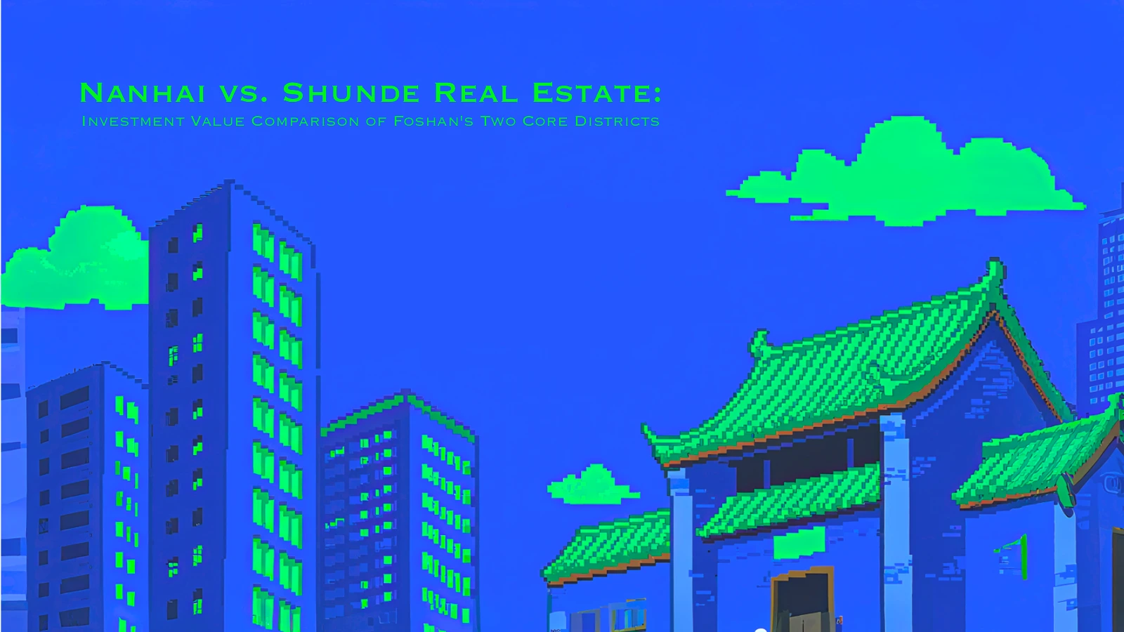 Nanhai vs. Shunde Real Estate Investment Value Comparison of Foshan's Two Core Districts