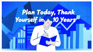 Plan Today, Thank Yourself in 10 Years