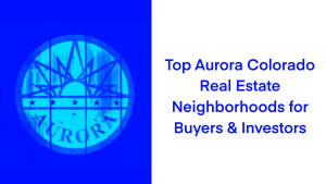 Top Aurora Colorado Real Estate Neighborhoods for Buyers & Investors