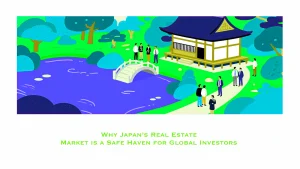Why Japanese Real Estate Market is a Safe Haven for Global Investors