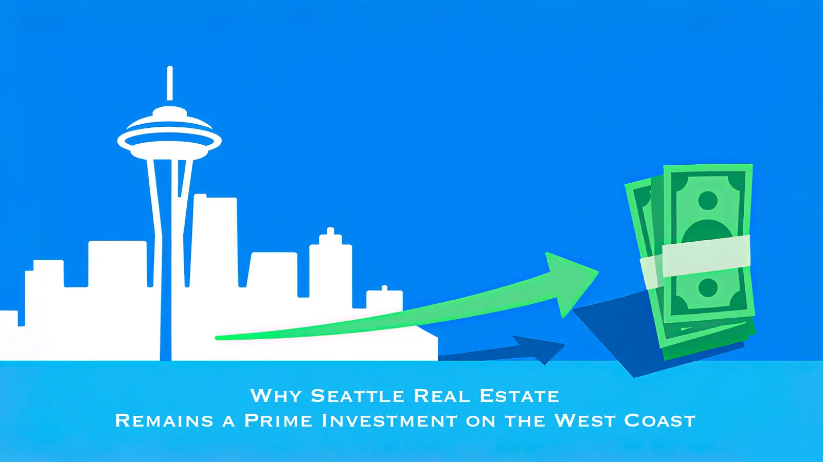 Why Seattle Real Estate Remains a Prime Investment on the West Coast