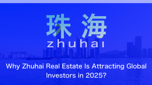 Why Zhuhai Real Estate Is Attracting Global Investors in 2025